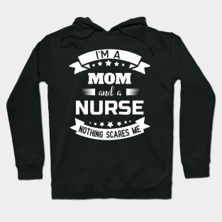 I'm A Mom And A Nurse Nothing Scares Me Hoodie